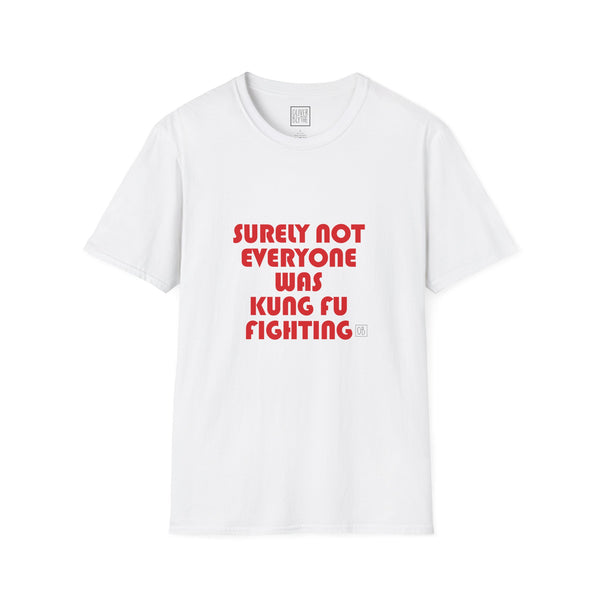 Adult Surely Not Everyone Was Kung Fu Fighting Tee