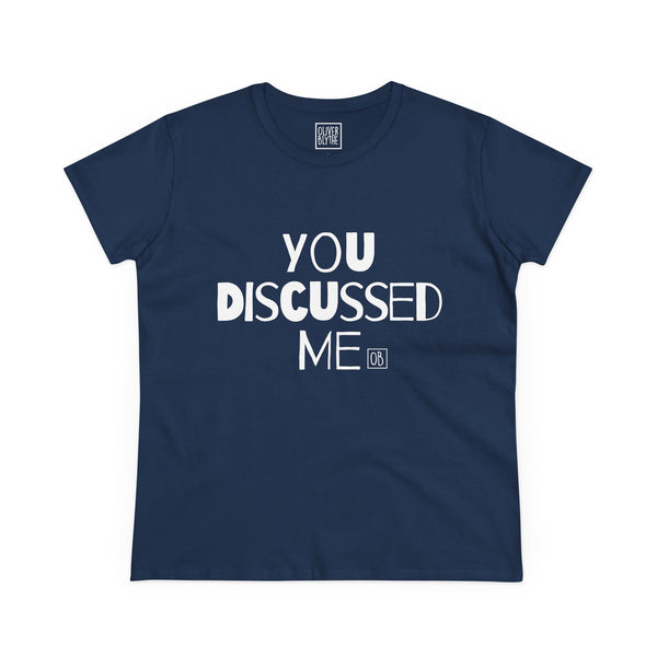 Women's You Discussed Me Tee
