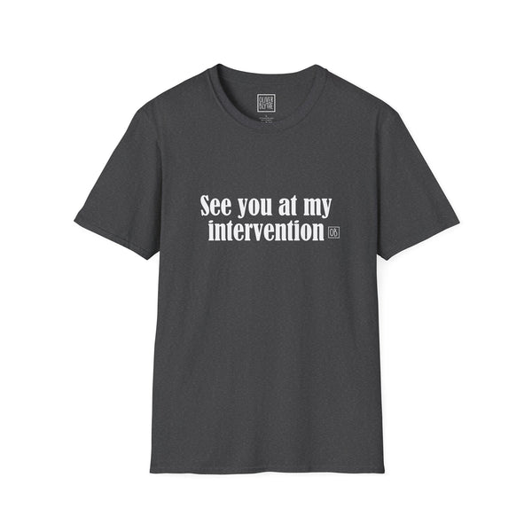 Adult See You At My Intervention Tee