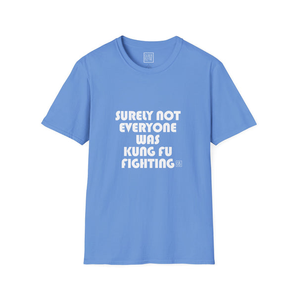 Adult Surely Not Everyone Was Kung Fu Fighting Tee