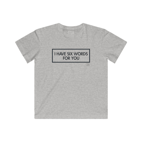 Kids I Have Six Words For You Tee