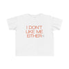 Toddler I Don't Like Me Either Tee