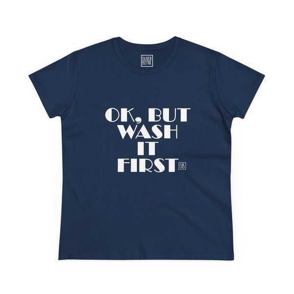 Women's Ok, But Wash It First Tee