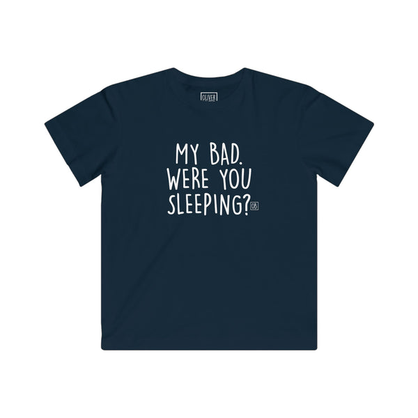 Kids My Bad. Were You Sleeping? Tee