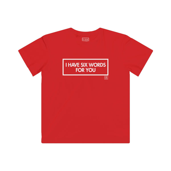 Kids I Have Six Words For You Tee