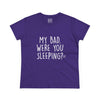 Women's My Bad. Were You Sleeping? Tee