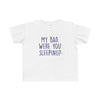 Toddler My Bad. Were You Sleeping? Tee