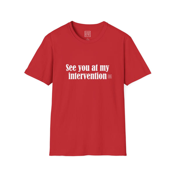Adult See You At My Intervention Tee