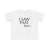 Toddler I Saw That - Karma Tee