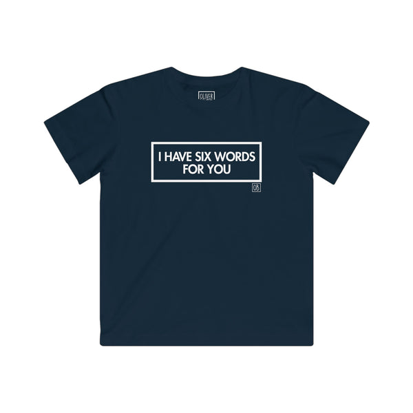 Kids I Have Six Words For You Tee
