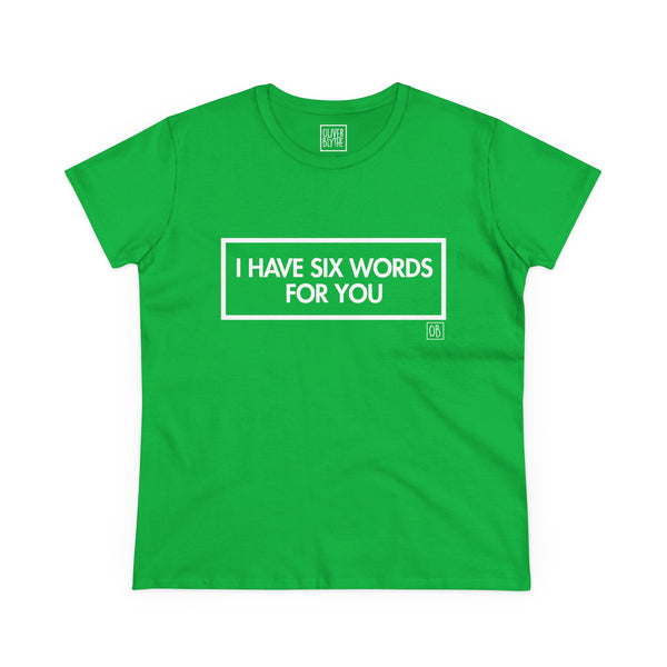 Women's I Have Six Words For You Tee