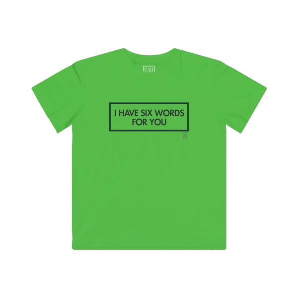 Kids I Have Six Words For You Tee
