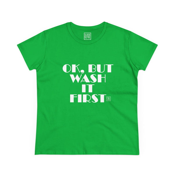 Women's Ok, But Wash It First Tee