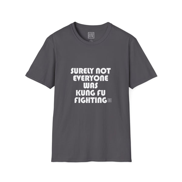 Adult Surely Not Everyone Was Kung Fu Fighting Tee