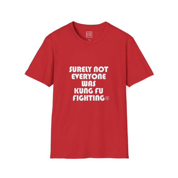 Adult Surely Not Everyone Was Kung Fu Fighting Tee