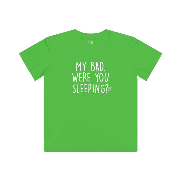 Kids My Bad. Were You Sleeping? Tee