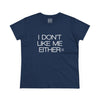 Women's I Don't Like Me Either Tee