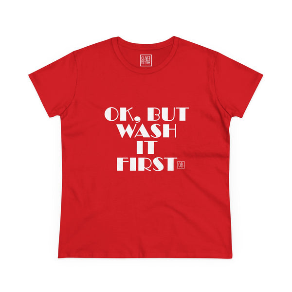 Women's Ok, But Wash It First Tee