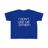 Toddler I Don't Like Me Either Tee