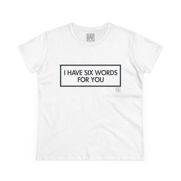Women's I Have Six Words For You Tee