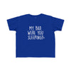 Toddler My Bad. Were You Sleeping? Tee