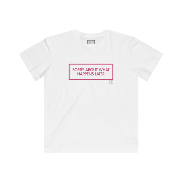 Kids Sorry About What Happens Later Tee