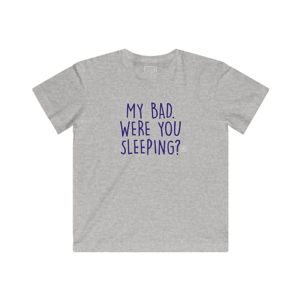 Kids My Bad. Were You Sleeping? Tee