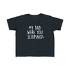 Toddler My Bad. Were You Sleeping? Tee