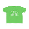 Toddler I Don't Like Me Either Tee