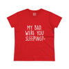 Women's My Bad. Were You Sleeping? Tee