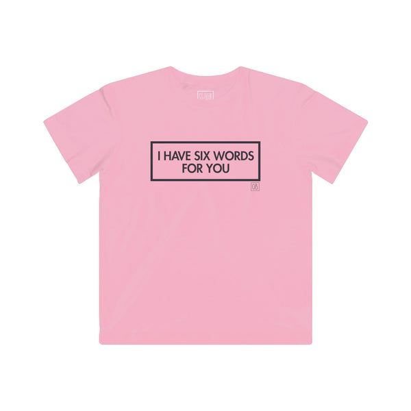 Kids I Have Six Words For You Tee