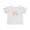 Infant I Don't Like Me Either Tee