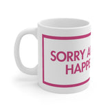 Sorry About What Happens Later White Mug - 11oz