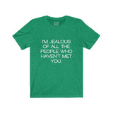 Womens I'm Jealous Of All The People Who Haven't Met You Yet Crew Neck Tee