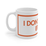 I Don't Like Me Either White Mug - 11oz