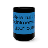 Life Is Full Of Disappointments Just Ask Your Parents Black 15oz Mug