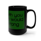 I’d Agree With You But Then We’d Both Be Wrong Black 15oz Mug