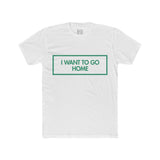 Mens I Want To Go Home Crew Tee