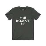 Womens You Discussed Me Crew Neck Tee