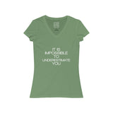 Womens It Is Impossible To Underestimate You V-Neck Tee