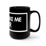 I Don't Like Me Either Black 15oz Mug