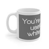 You're About As Useful As A White Crayon White Mug - 11oz