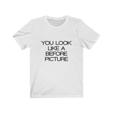 Womens You Look Like A Before Picture Crew Neck Tee