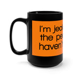 I’m Jealous Of All The People Who Haven’t Met You Black 15oz Mug