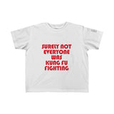 Little Kids Surely Not Everyone Was Kung Fu Fighting Tee