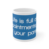 Life Is Full Of Disappointments Just Ask Your Parents White Mug - 11oz