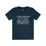 Womens I Can Explain It To You But I Can't Understand It For You Crew Neck Tee