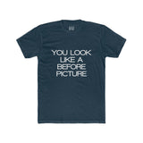 Mens You Look Like A Before Picture Crew Tee