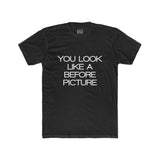 Mens You Look Like A Before Picture Crew Tee