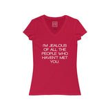 Womens I’m Jealous Of All The People Who Haven’t Met You V-Neck Tee